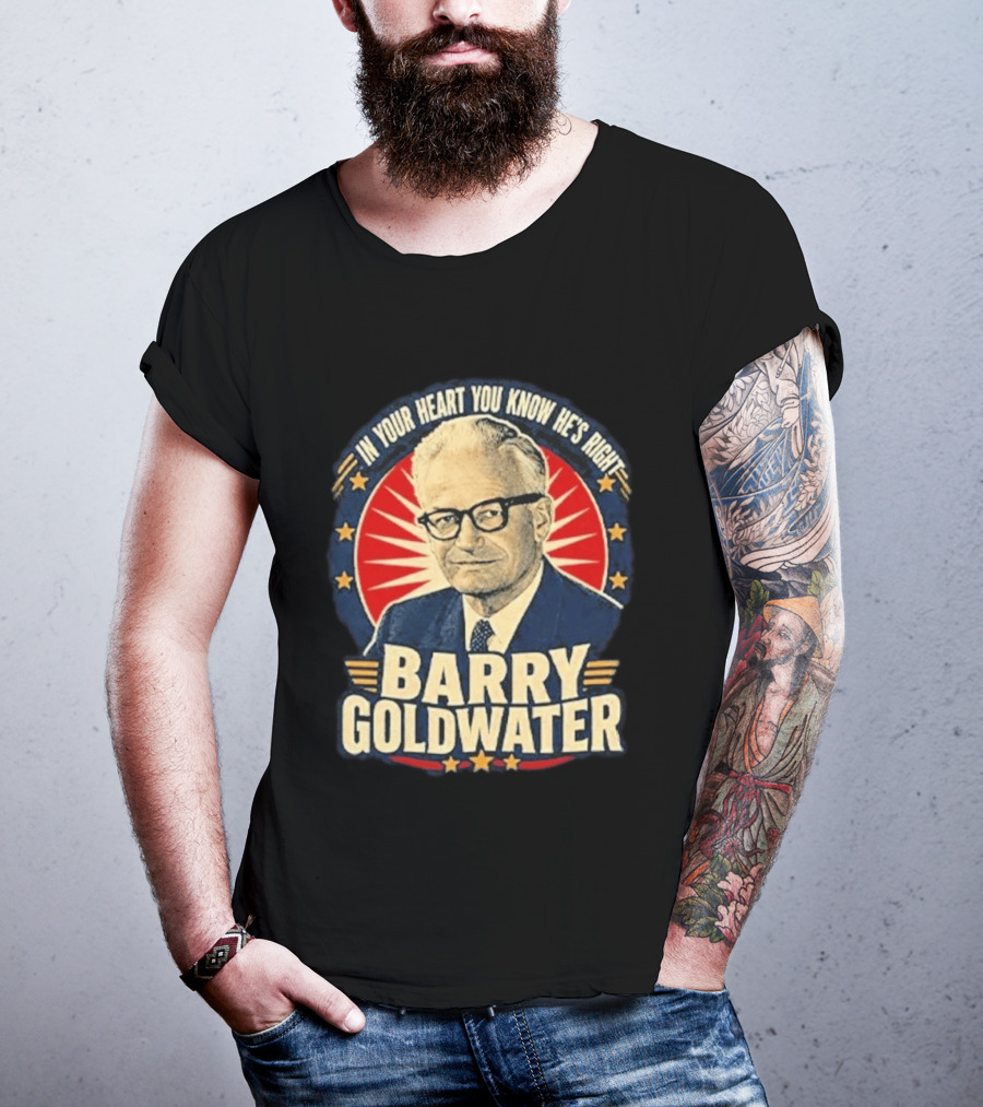 Barry Goldwater In Your Heart You Know He's Right T-Shirt