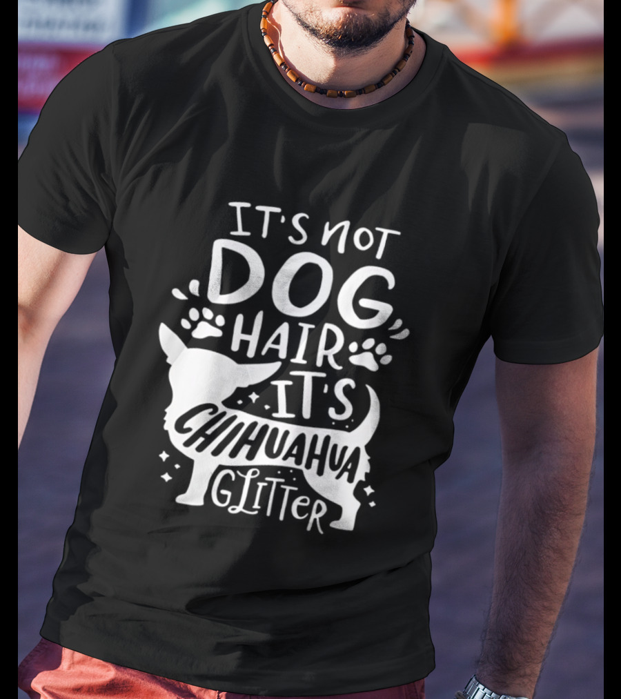It's Not Dog Hair It's Chihuahua Glitter T-Shirt