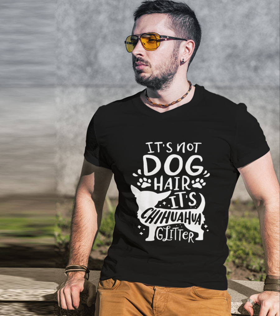 It's Not Dog Hair It's Chihuahua Glitter T-Shirt