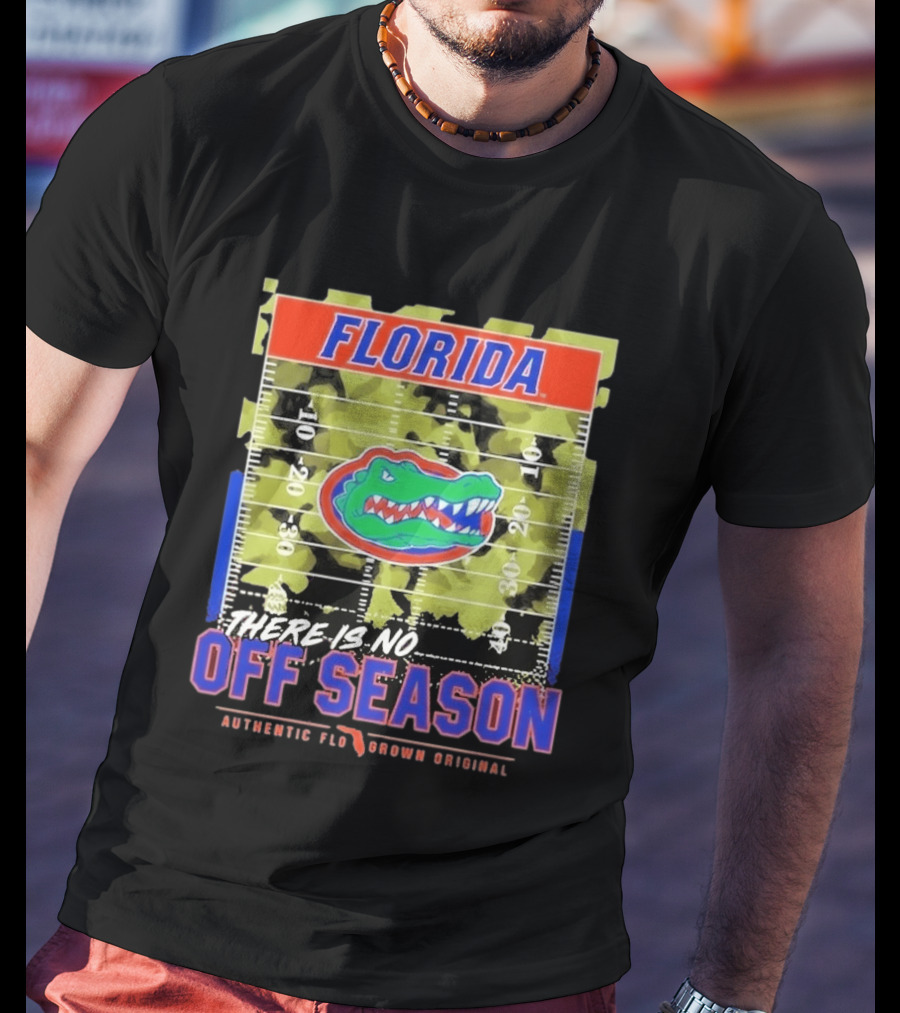 Florida Gators There Is No Off Season Authentic Flo Grown Original T-Shirt