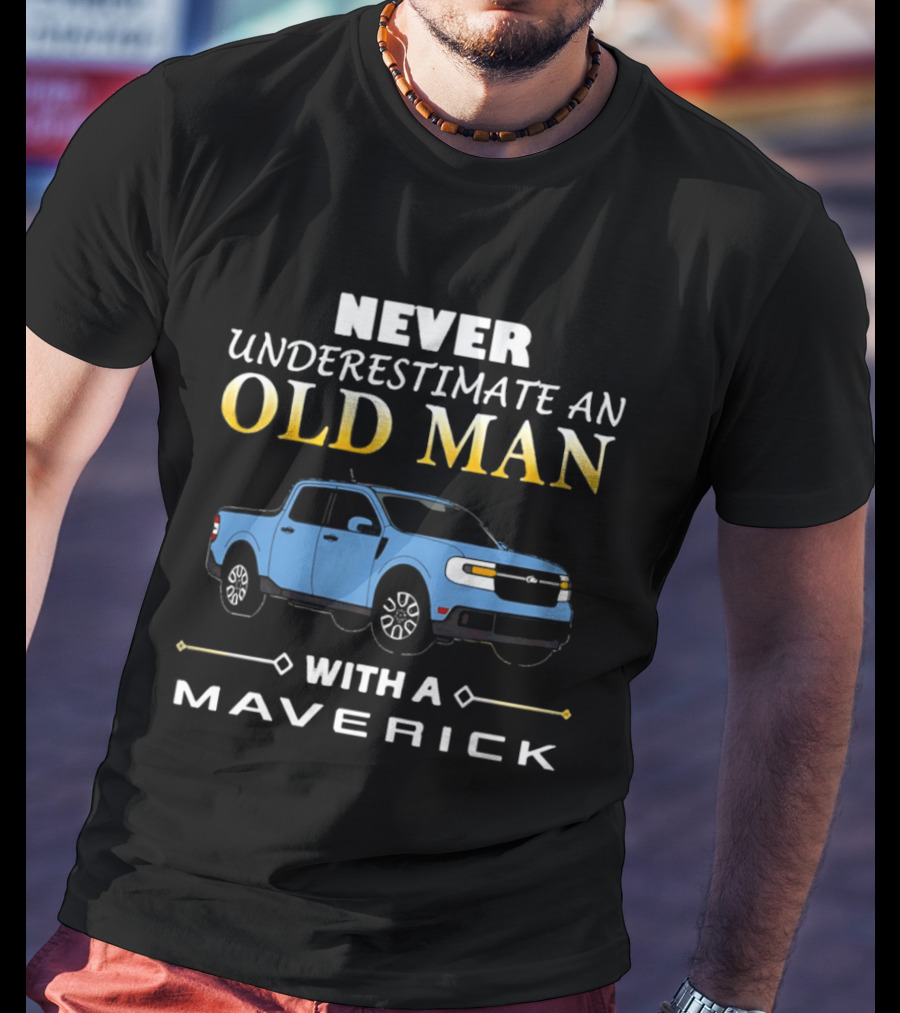 Never Underestimate An Old Man With A Maverick Truck T-Shirt