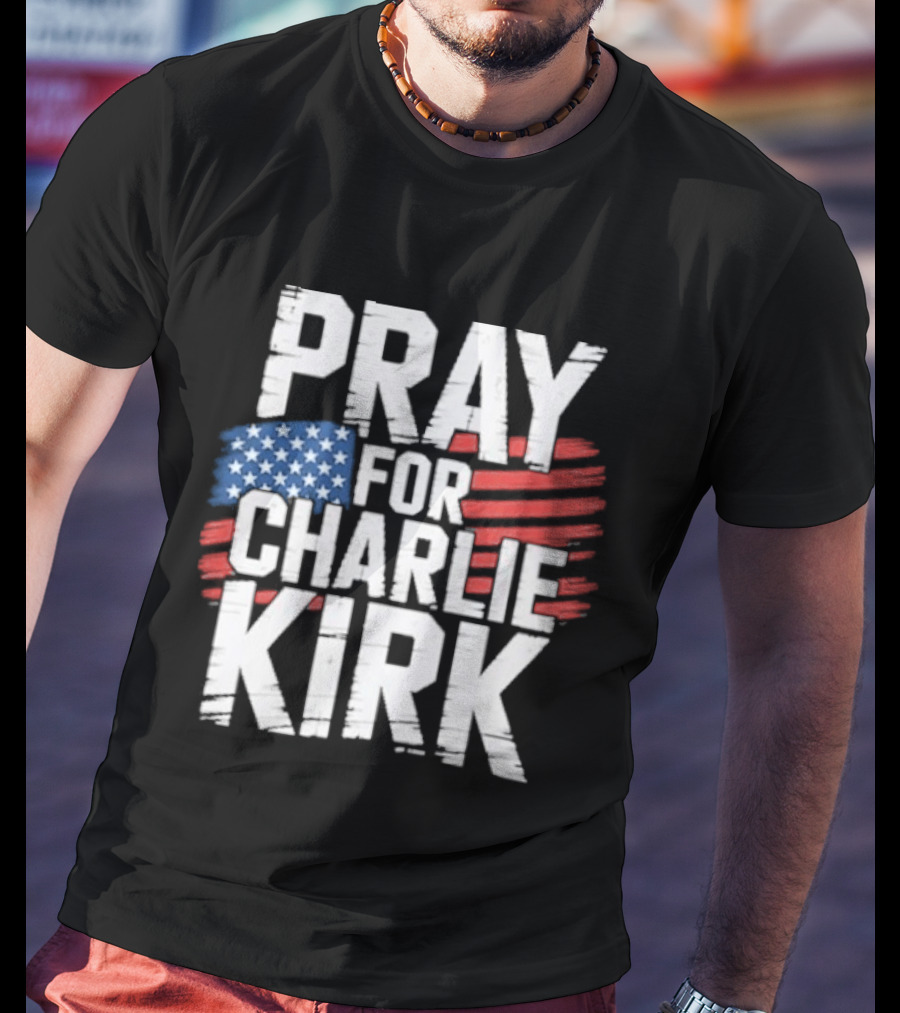 Pray For Charlie Kirk American Flag T-Shirt