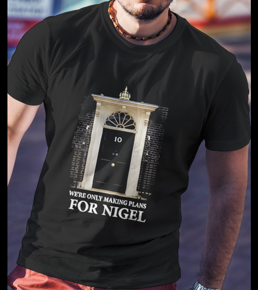 We're Only Making Plans For Nigel 10 Downing Street Door T-Shirt