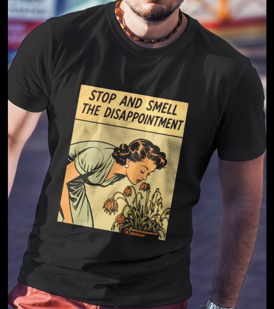 Stop And Smell The Disappointment Vintage Comic Humor T-Shirt