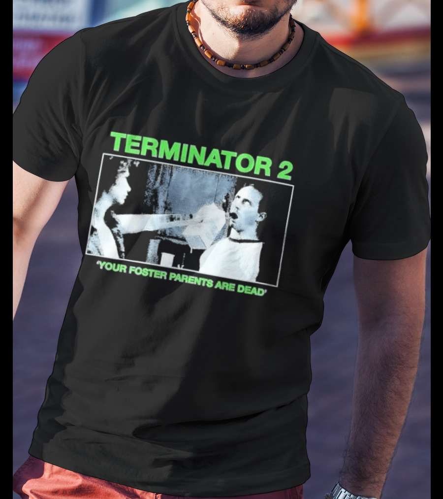 TERMINATOR 2 Your Foster Parents Are Dead T-Shirt