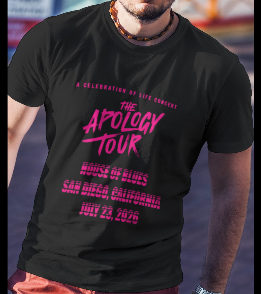 The Apology Tour House Of Blues San Diego California July 23 2026 A Celebration Of Life Concert T-Shirt