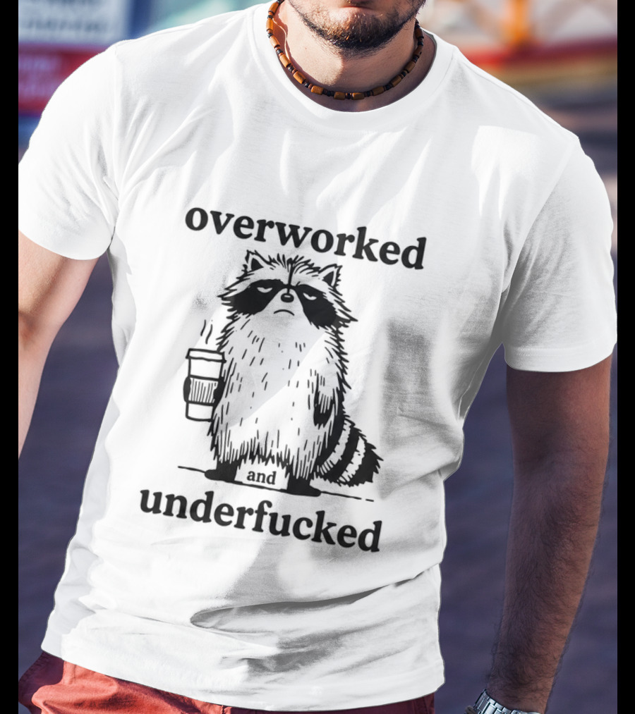 Overworked And Underfucked Raccoon Coffee Humor T-Shirt