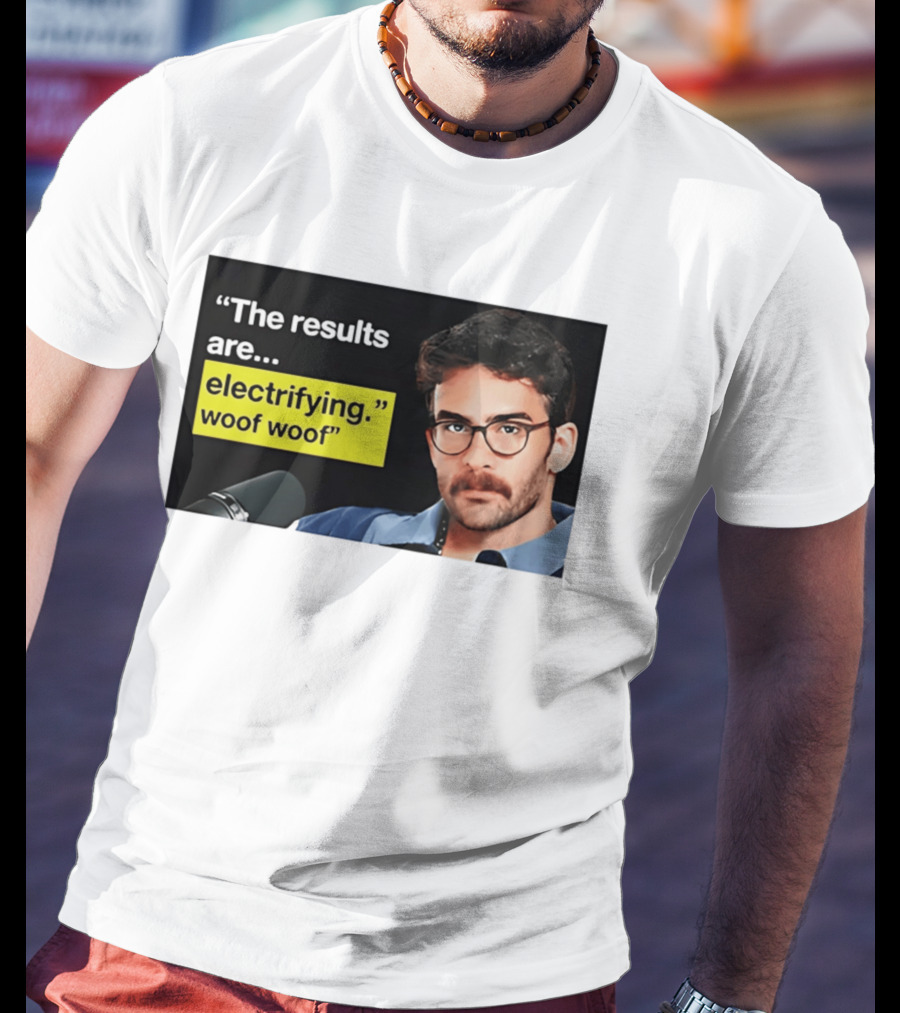 The Results Are Electrifying Woof Woof Hasan Piker Microphone Image T-Shirt