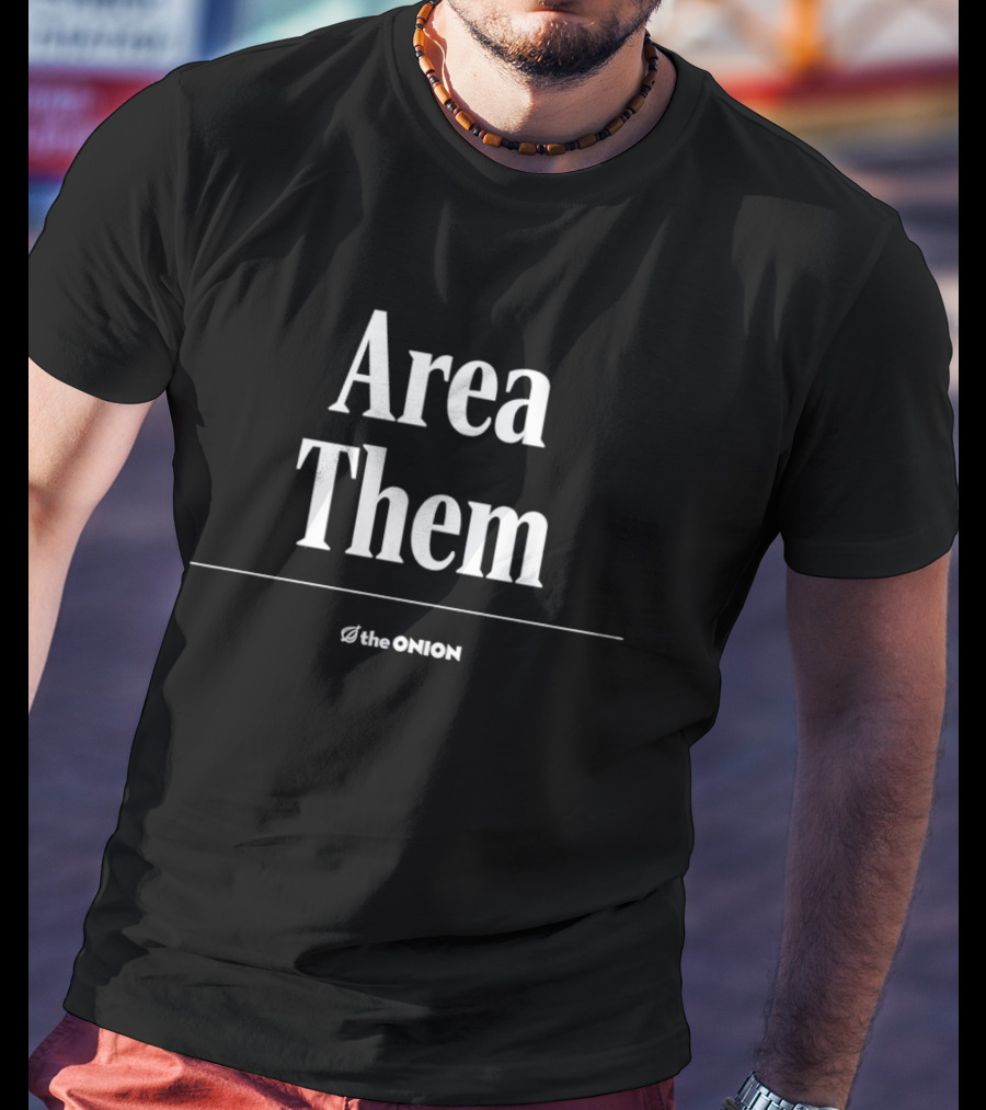 Area Them The Onion Satire Humor Comedy T-Shirt