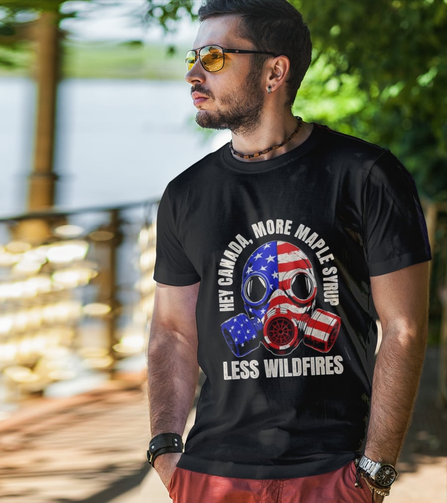 Hey Canada More Maple Syrup Less Wildfires Gas Mask American Flag T-Shirt