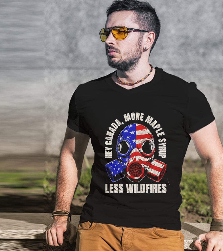 Hey Canada More Maple Syrup Less Wildfires Gas Mask American Flag T-Shirt