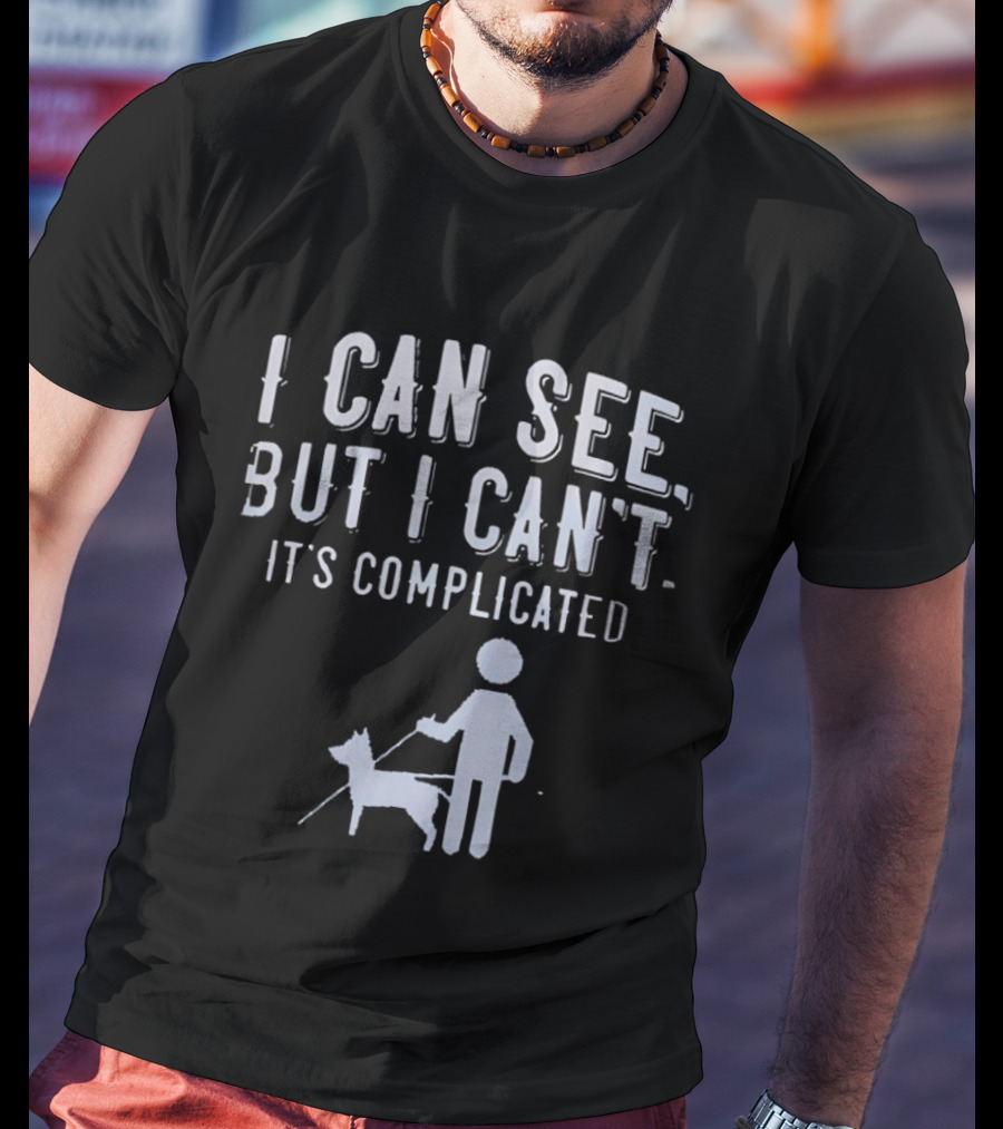 I Can See But I Can't It's Complicated Guide Dog Awareness T-Shirt