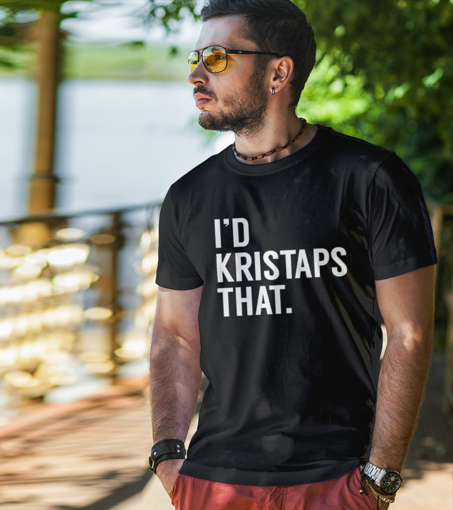 I'd Kristaps That Kristaps Porzingis Phrase T-Shirt