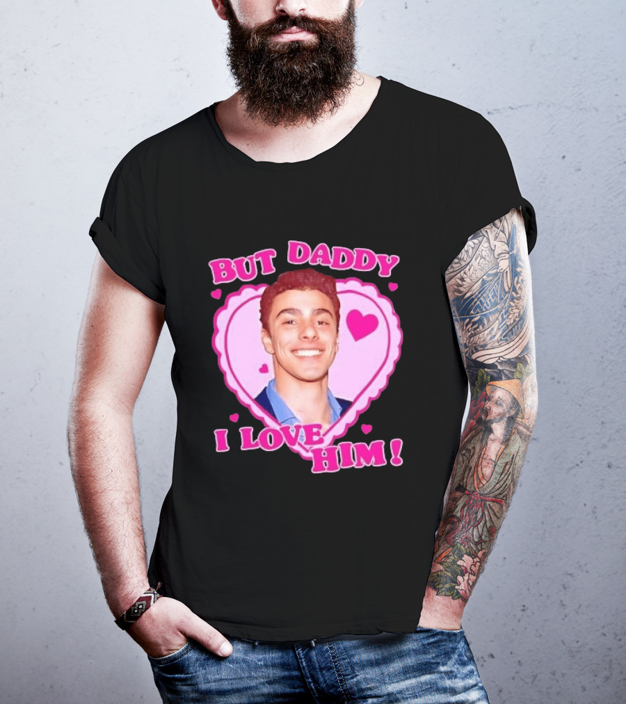But Daddy I Love Him Heart Frame Pink Text And Hearts T-Shirt