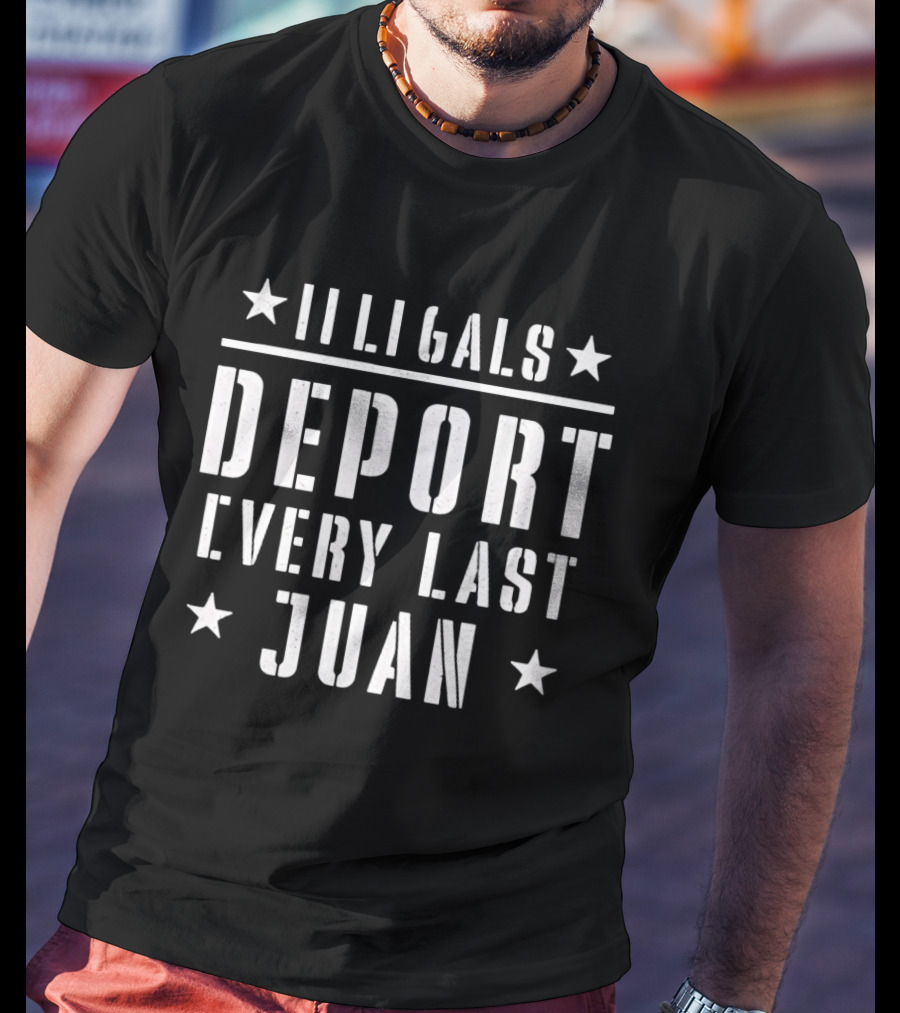Illegals Deport Every Last Juan T-Shirt