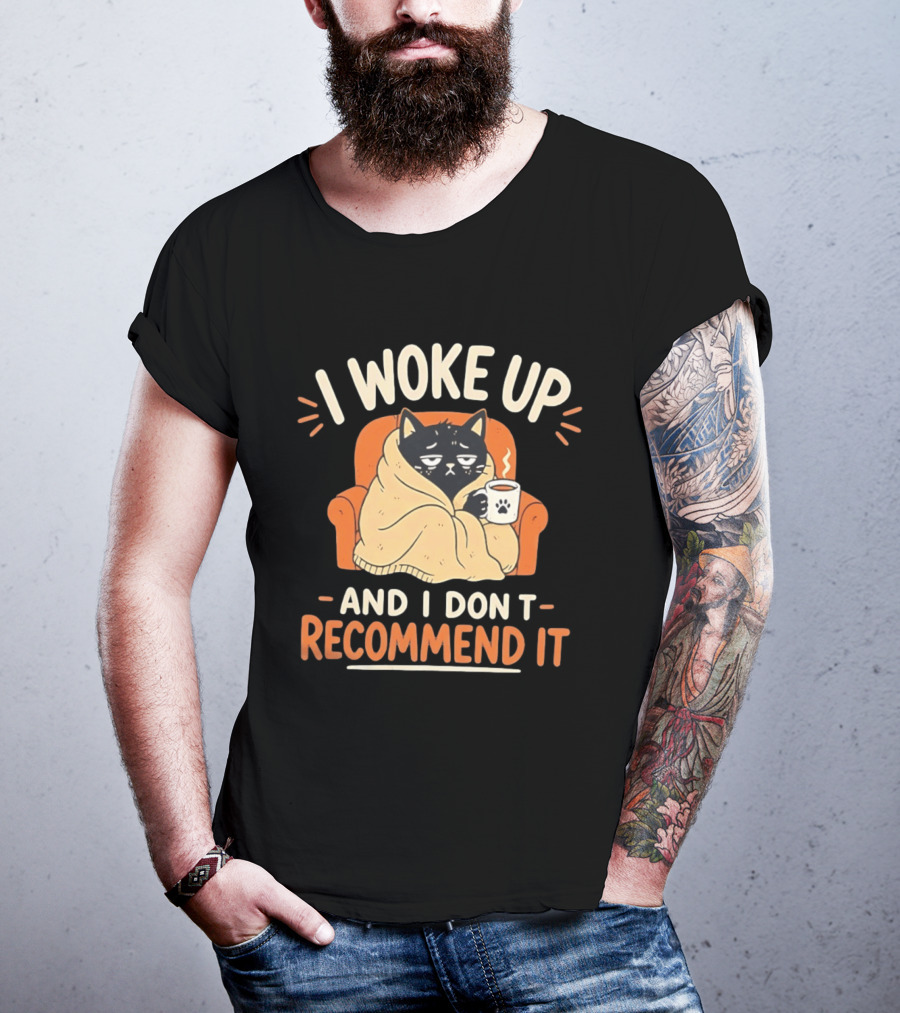 I Woke Up Cat Don't Recommend It Coffee Humor T-Shirt