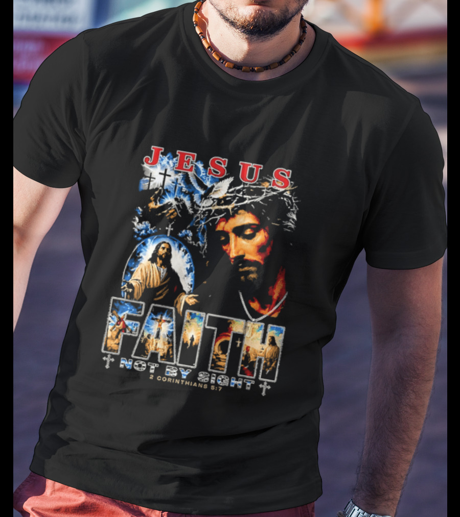 Jesus Faith Not By Sight 2 Corinthians 5 7 Religious Men's Christian T-Shirt
