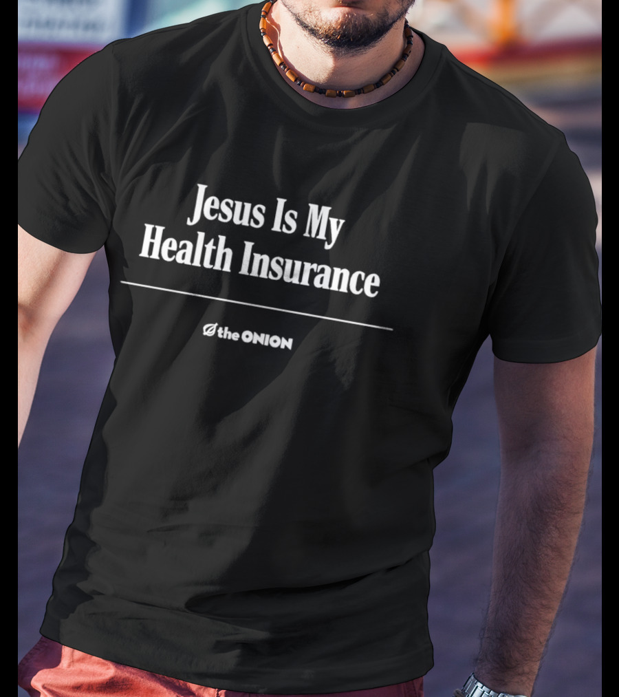 Jesus Is My Health Insurance The Onion T-Shirt