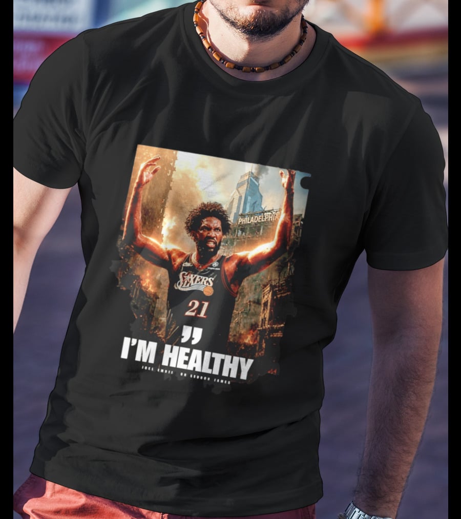 Joel Embiid Philadelphia 76ers I'm Healthy Quote Philadelphia Skyline T-Shirt