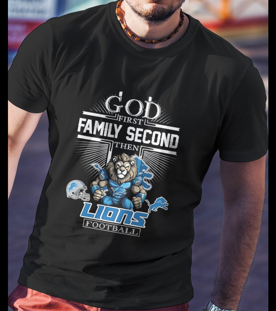 God First Family Second Then Detroit Lions Football T-Shirt