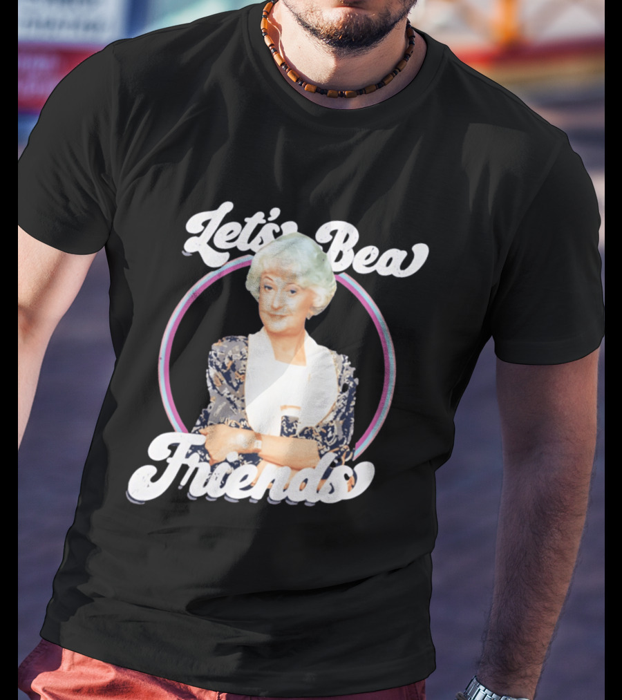 Dorothy Zbornak Let's Bea Friends Golden Girls T-Shirt