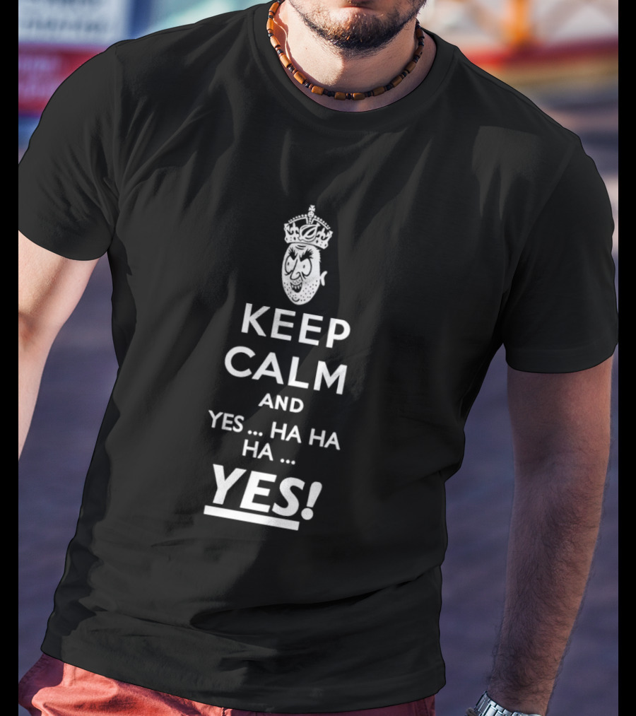 Keep Calm And Yes Ha Ha Ha Yes Meme Parody With Crown T-Shirt