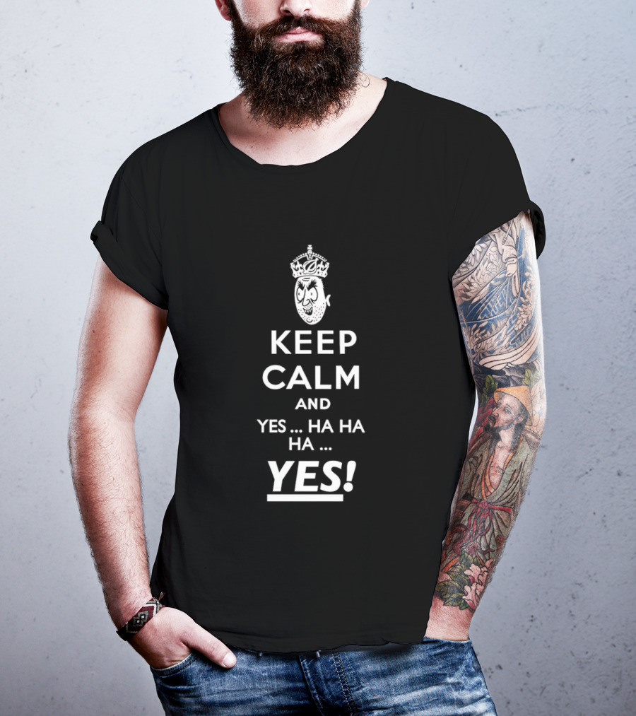 Keep Calm And Yes Ha Ha Ha Yes Meme Parody With Crown T-Shirt