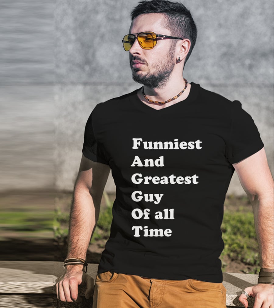 Funniest And Greatest Guy Of All Time White T-Shirt