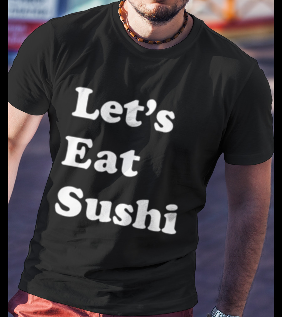 Let's Eat Sushi T-Shirt