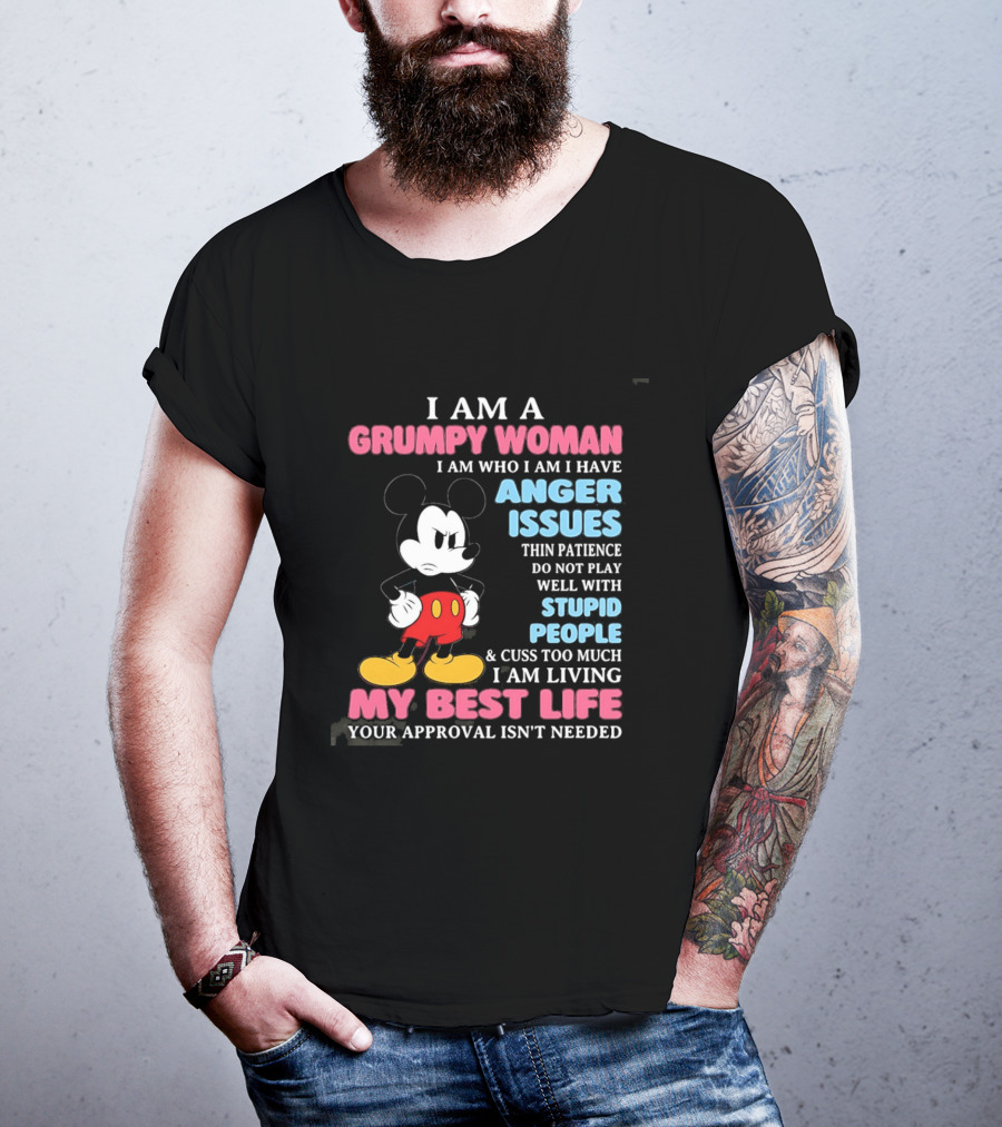 I Am A Grumpy Woman Anger Issues Patience Stupid People Living My Best Life Mickey Mouse T-Shirt