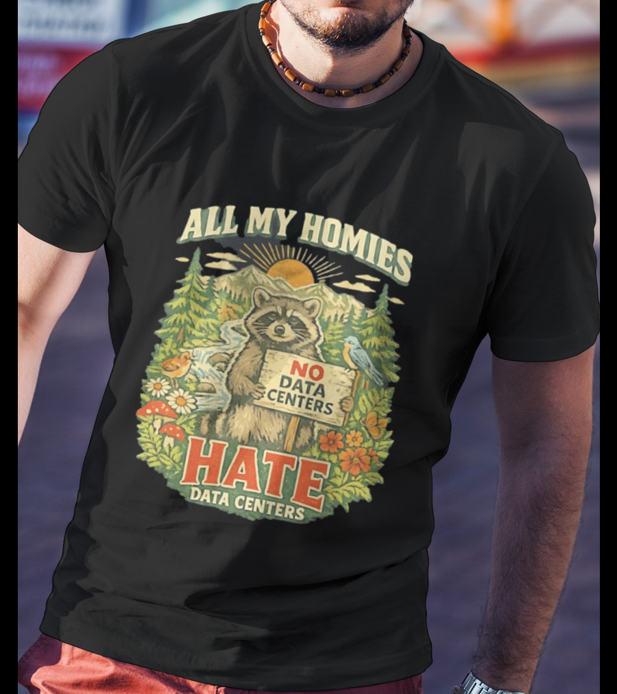 All My Homies No Data Centers Hate Data Centers Raccoon Forest Scene T-Shirt