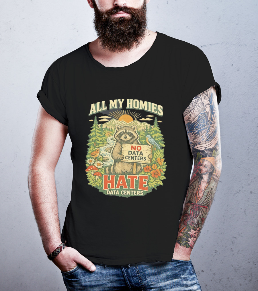 All My Homies No Data Centers Hate Data Centers Raccoon Forest Scene T-Shirt