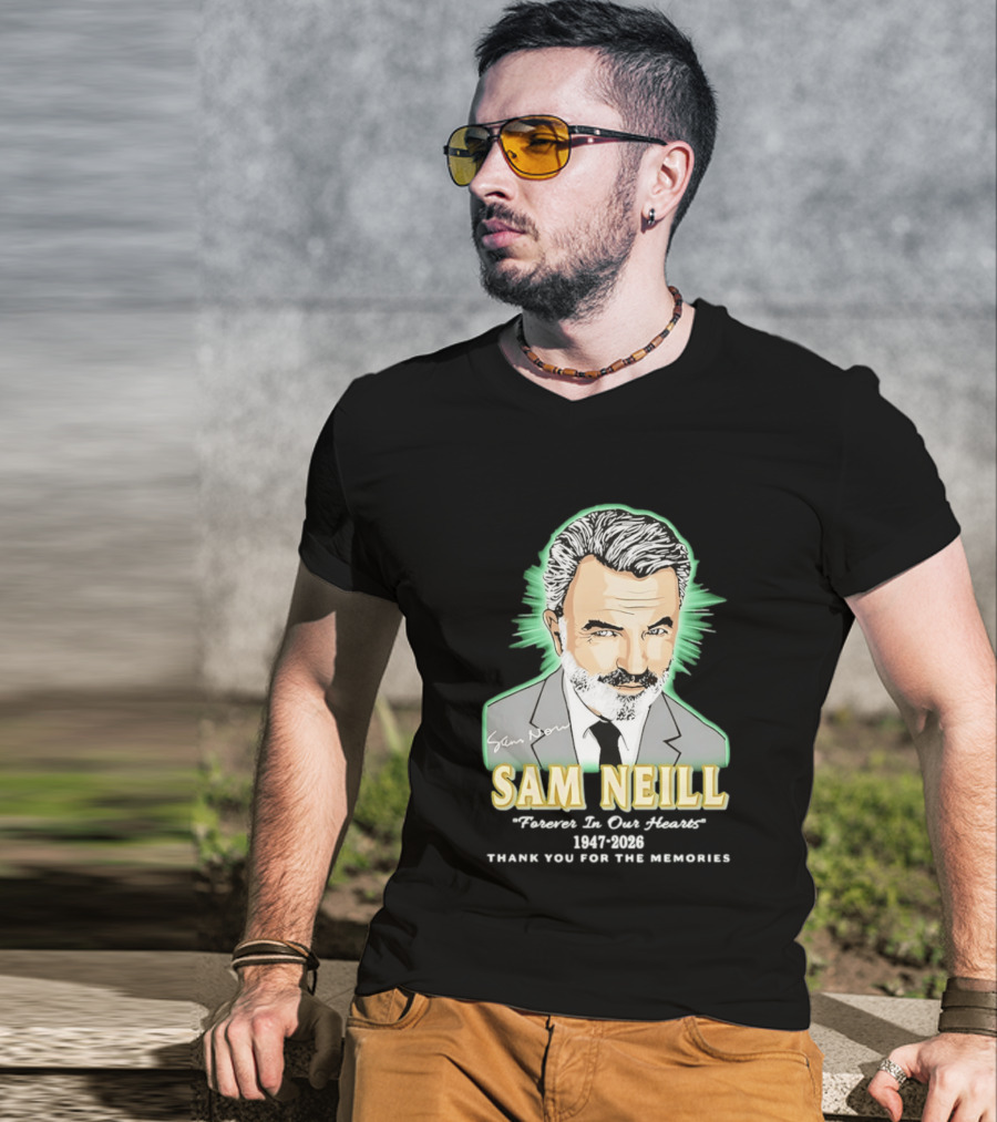Sam Neill Forever In Our Hearts 1947 2026 Thank You For The Memories T-Shirt
