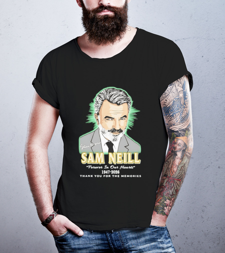 Sam Neill Forever In Our Hearts 1947 2026 Thank You For The Memories T-Shirt