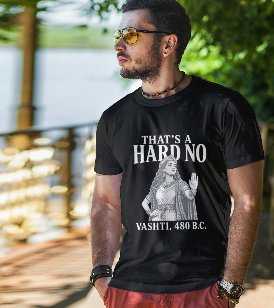 That's A Hard No Princess Vashti 480 B.C. T-Shirt