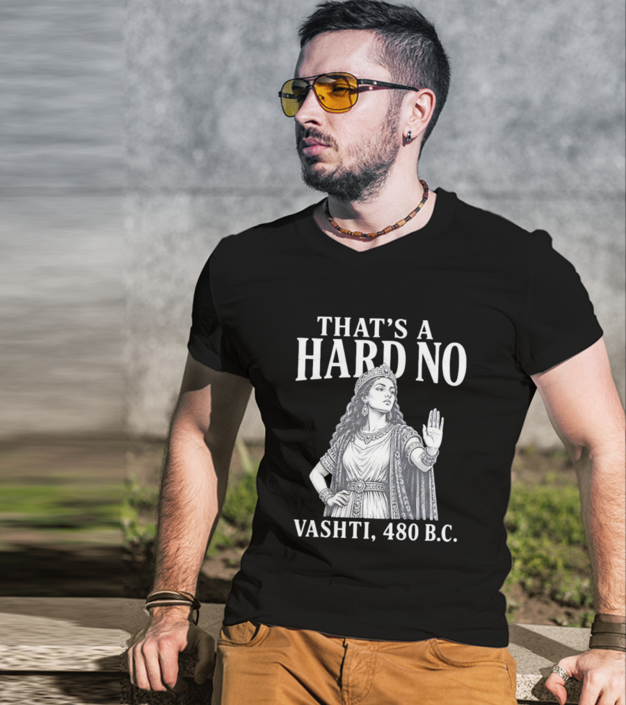 That's A Hard No Princess Vashti 480 B.C. T-Shirt