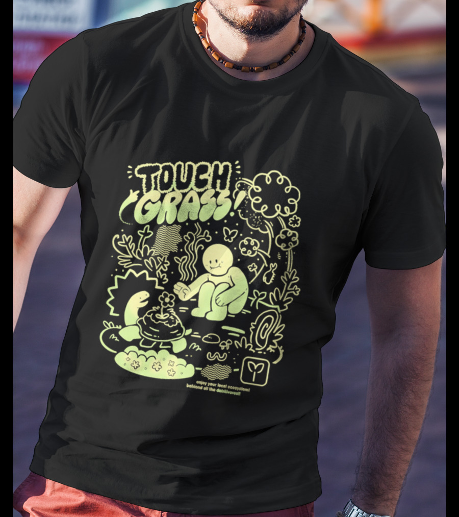 Touch Grass Befriend All The Detritivores Enjoy Your Local Ecosystem T-Shirt