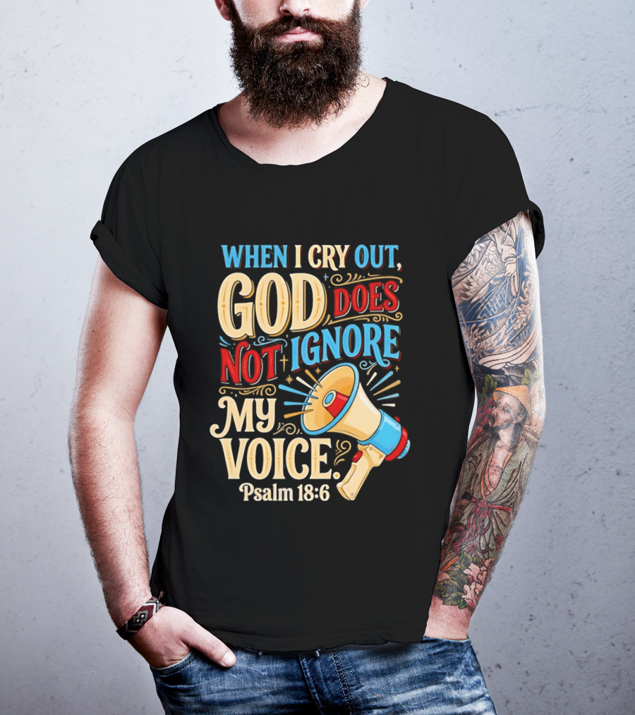 When I Cry Out God Does Not Ignore My Voice Psalm 18 6 Megaphone T-Shirt