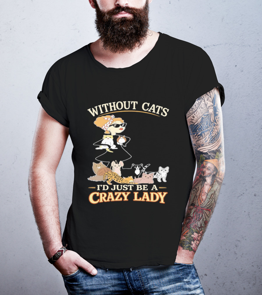 Without Cats I'd Just Be A Crazy Lady Pet Lover Vintage Cartoon T-Shirt
