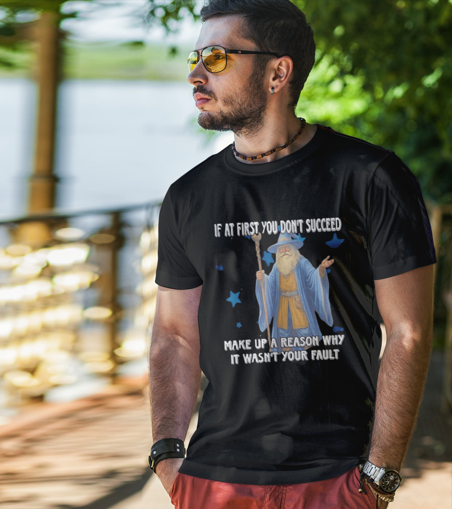 Wizard Humor If At First You Don't Succeed Make Up A Reason Why It Wasn't Your Fault Funny Quote With Blue Stars T-Shirt