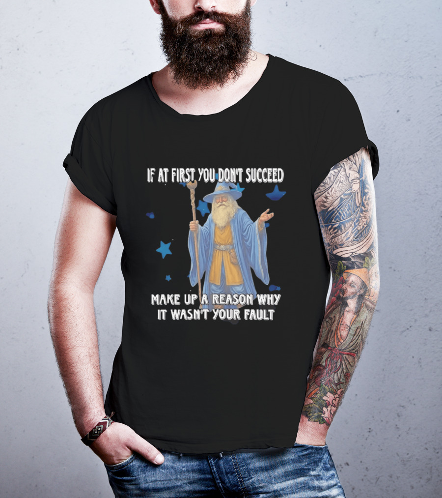 Wizard Humor If At First You Don't Succeed Make Up A Reason Why It Wasn't Your Fault Funny Quote With Blue Stars T-Shirt