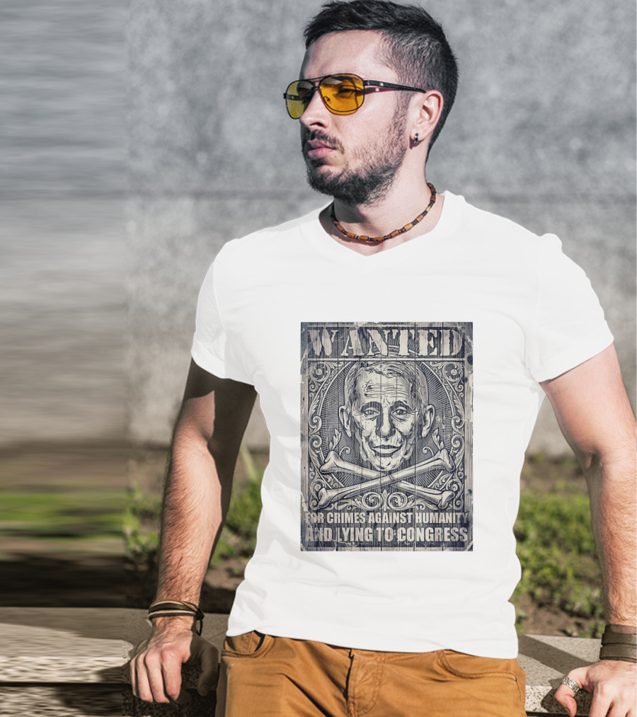 WANTED Anthony Fauci For Crimes Against Humanity And Lying To Congress T-Shirt