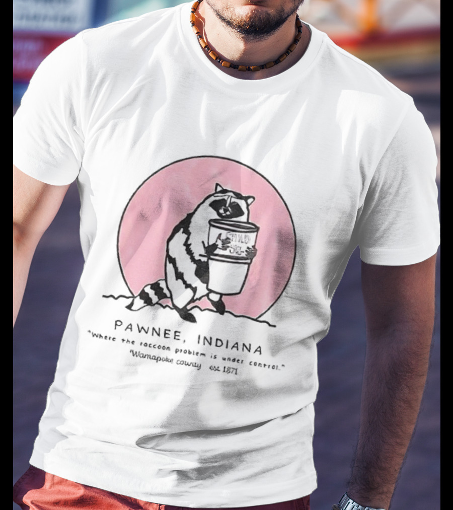 Pawnee Indiana Raccoon Problem Under Control With Raccoon Holding Can T-Shirt
