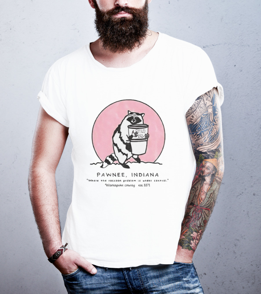 Pawnee Indiana Raccoon Problem Under Control With Raccoon Holding Can T-Shirt