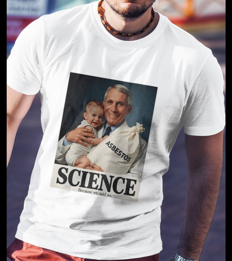 Dr Fauci Science Asbestos Because We Said So Baby T-Shirt