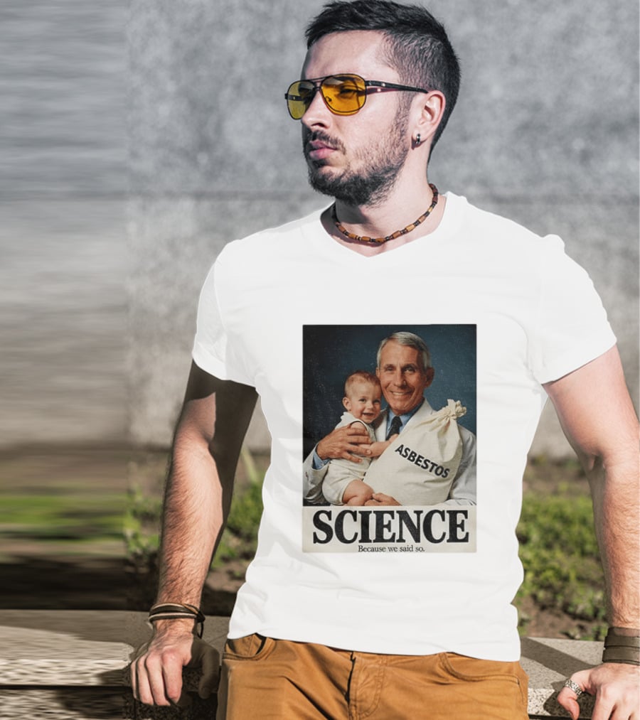 Dr Fauci Science Asbestos Because We Said So Baby T-Shirt