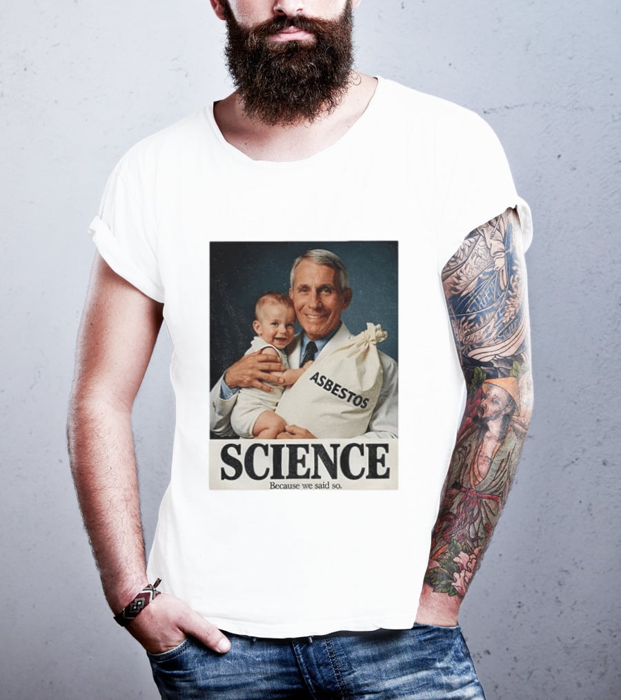 Dr Fauci Science Asbestos Because We Said So Baby T-Shirt