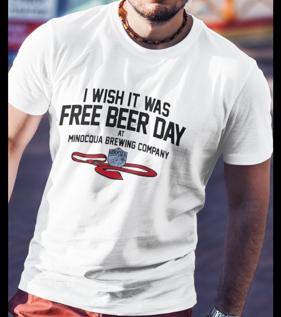 I Wish It Was Free Beer Day Minocqua Brewing Company Red Ribbon T-Shirt