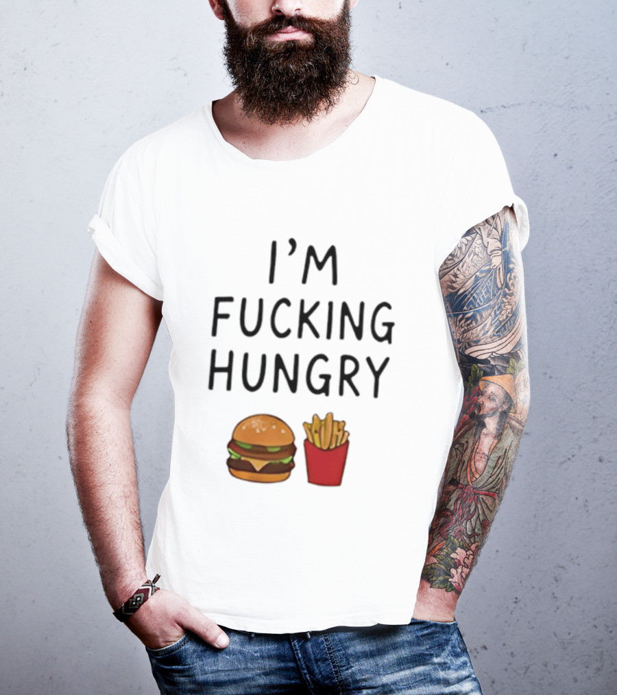 I'm Fucking Hungry Burger And Fries Fast Food Iconic Humor T-Shirt