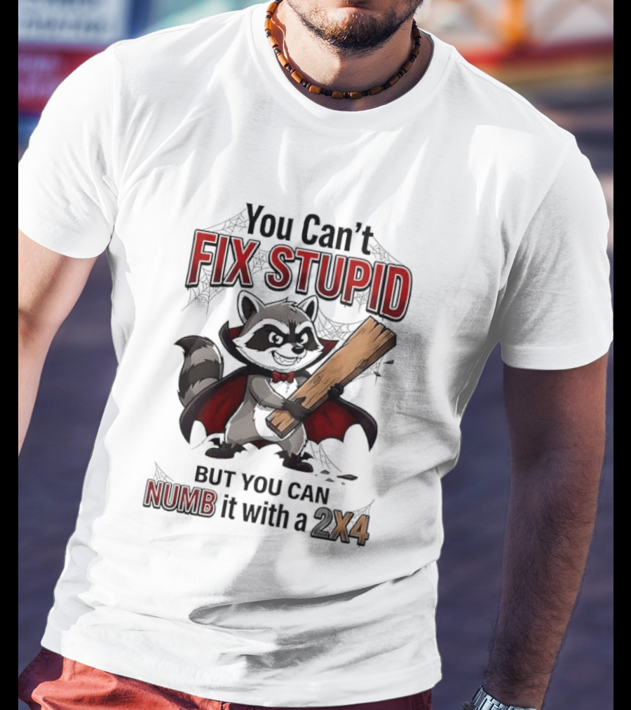 Vampire Raccoon You Can't Fix Stupid But You Can Numb It With A 2X4 T-Shirt